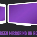 Screen Mirroring on Roku