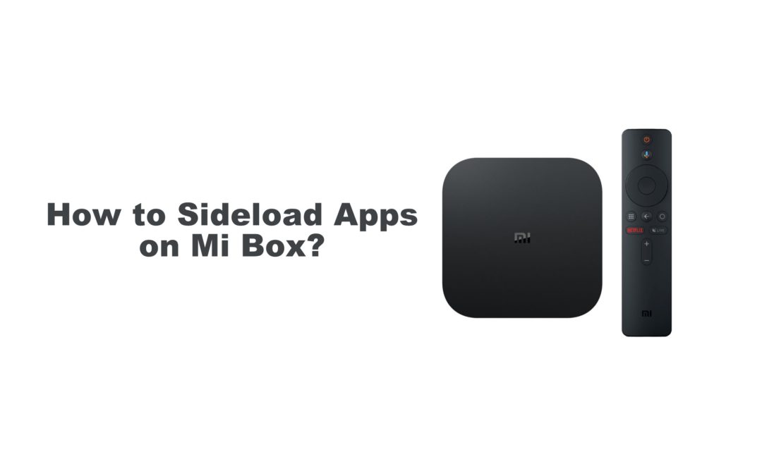 How to Sideload Apps on Mi Box in 3 Ways