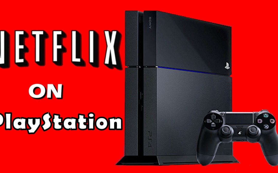 How to Watch Netflix on PlayStation 3, 4 & 4 Pro