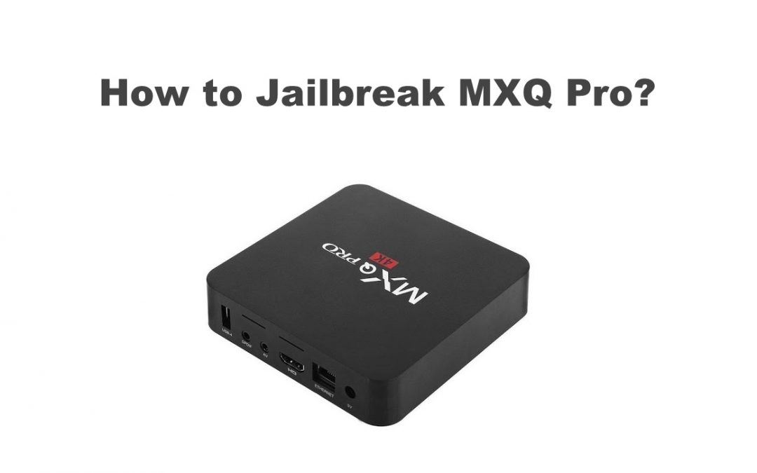 How to Jailbreak MXQ Pro 4K Box