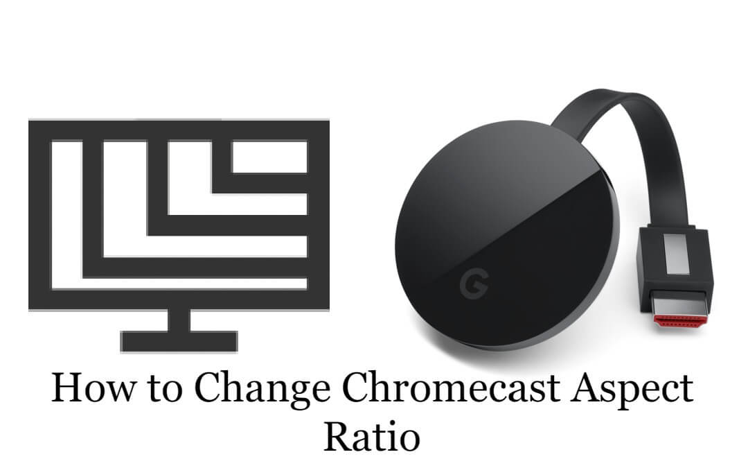 Chromecast Aspect Ratio