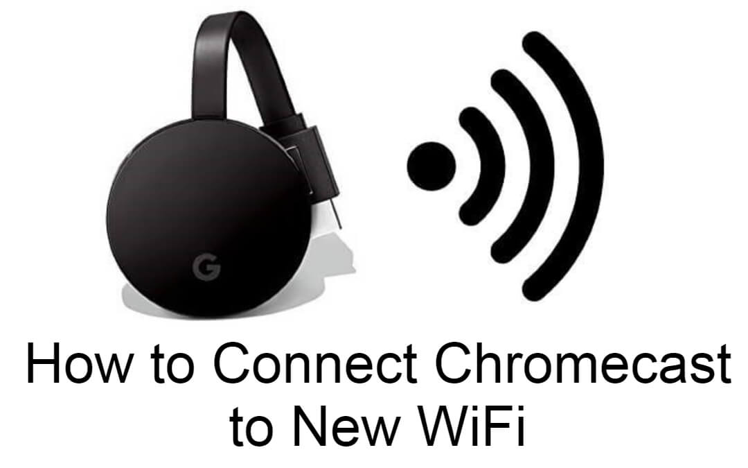 Connect Chromecast to New WiFi