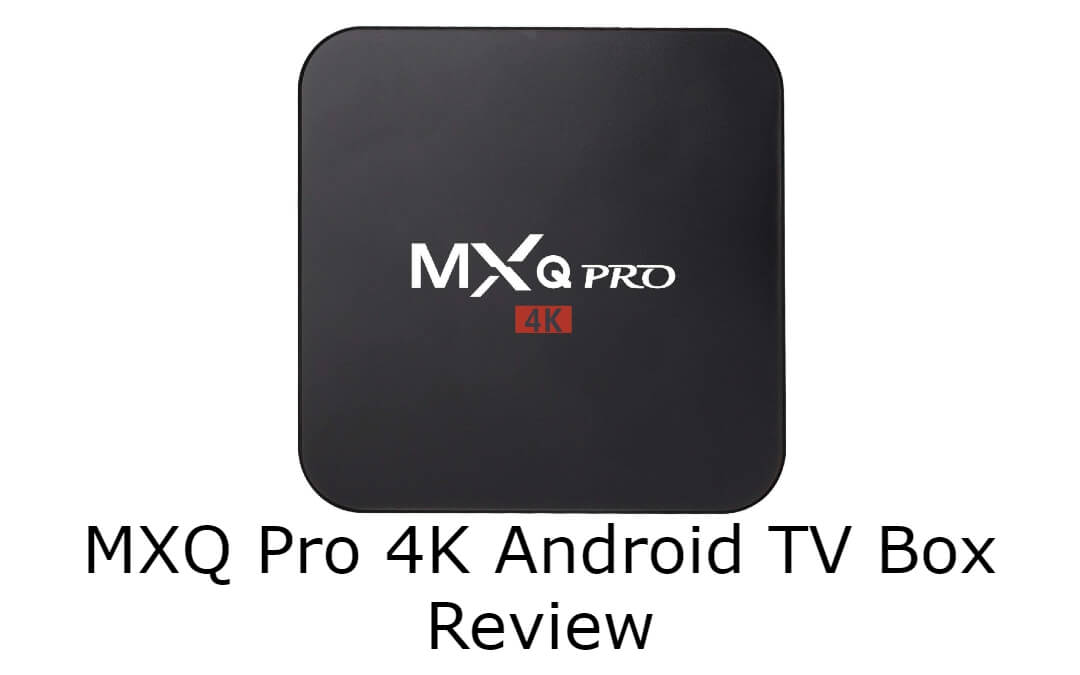 MXQ Pro 4K Review