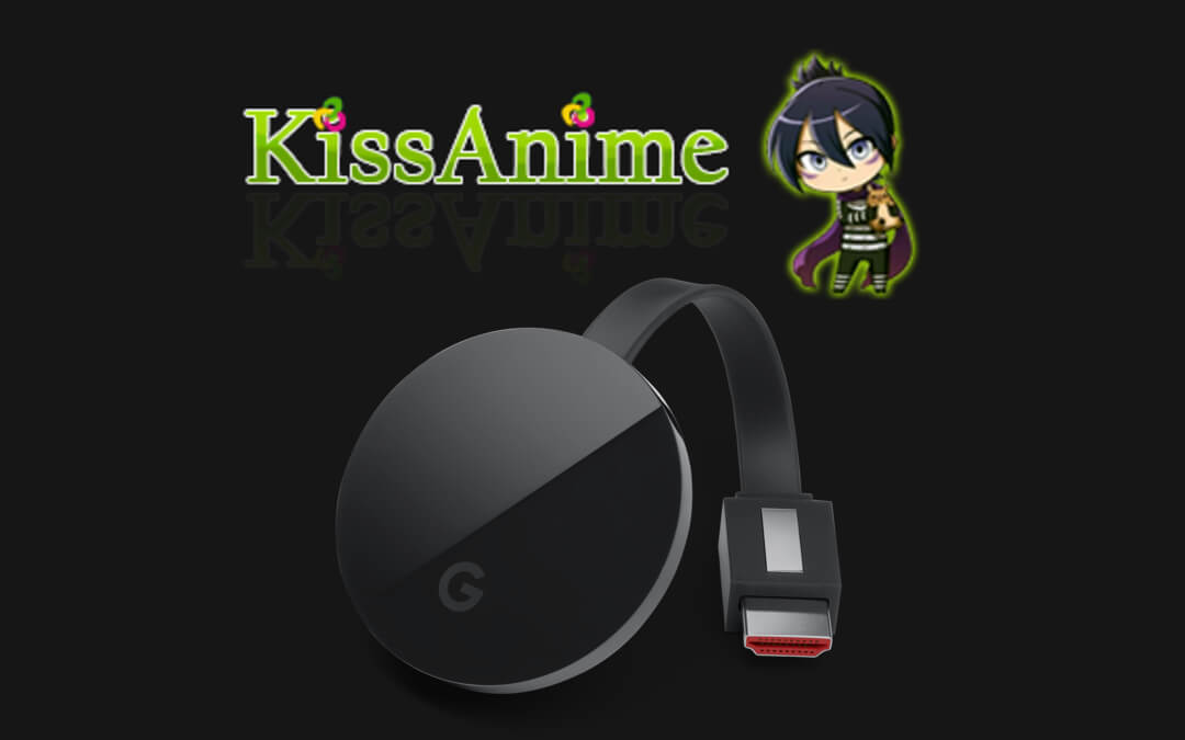 KissAnime Chromecast