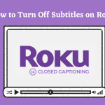 How to Turn Off Subtitles on Roku