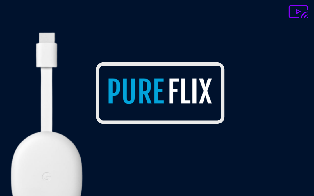 Pureflix Chromecast