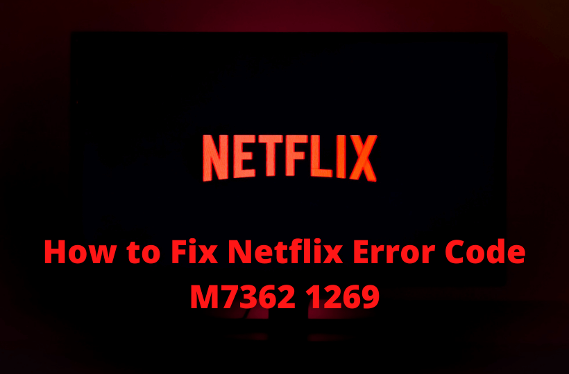 Learn to fix netflix error code m7362 1269