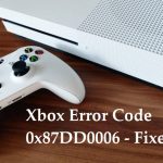 Xbox Error Code 0x87DD0006 - Fixes