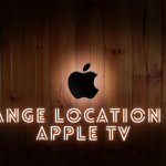 Change Location on Apple TV- Featured Image