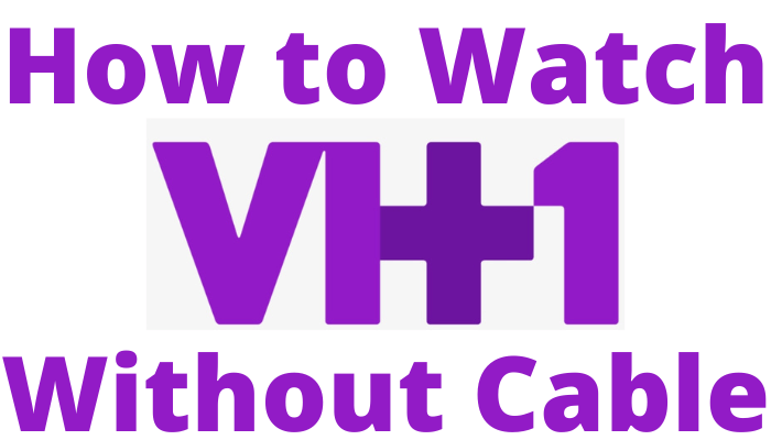 How to Watch VH1 without cable
