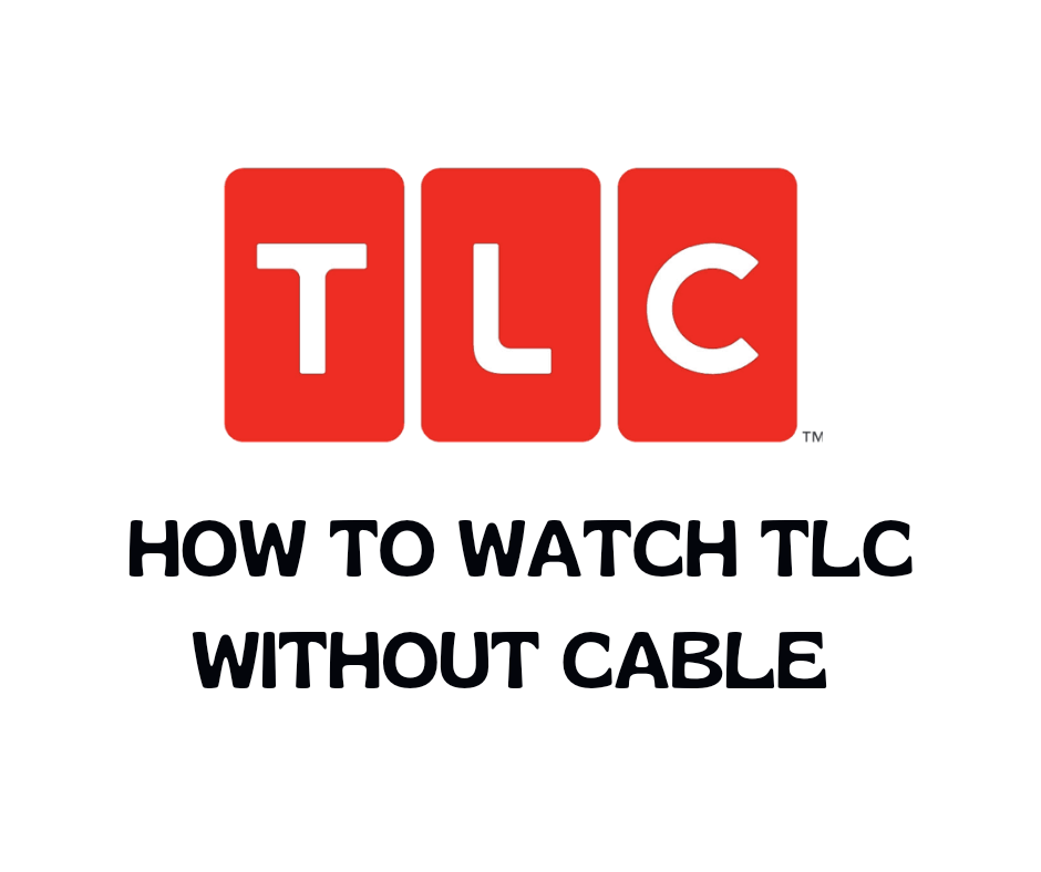 How to watch TLC without cable