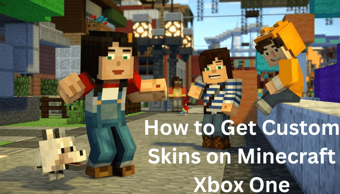 How to Get Custom Skins on Minecraft Xbox One